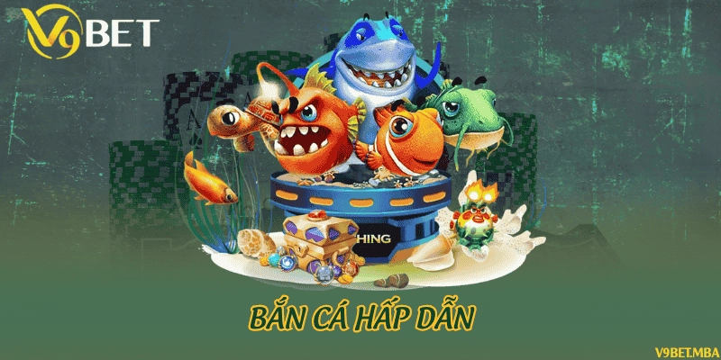 Bắn cá hấp dẫn