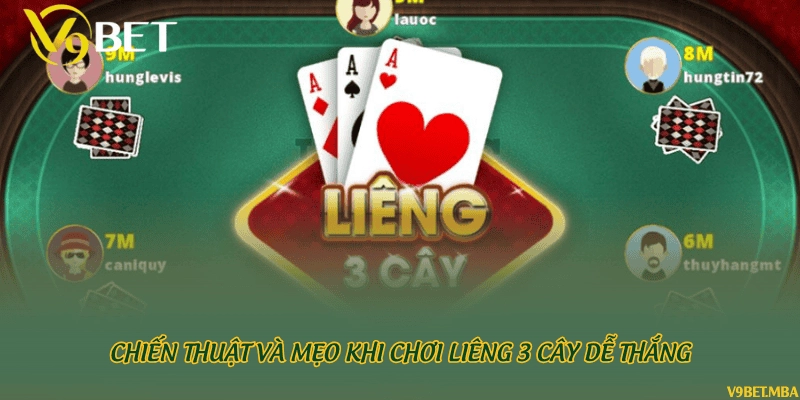 Chiến thuật và mẹo khi chơi Liêng 3 cây dễ thắng